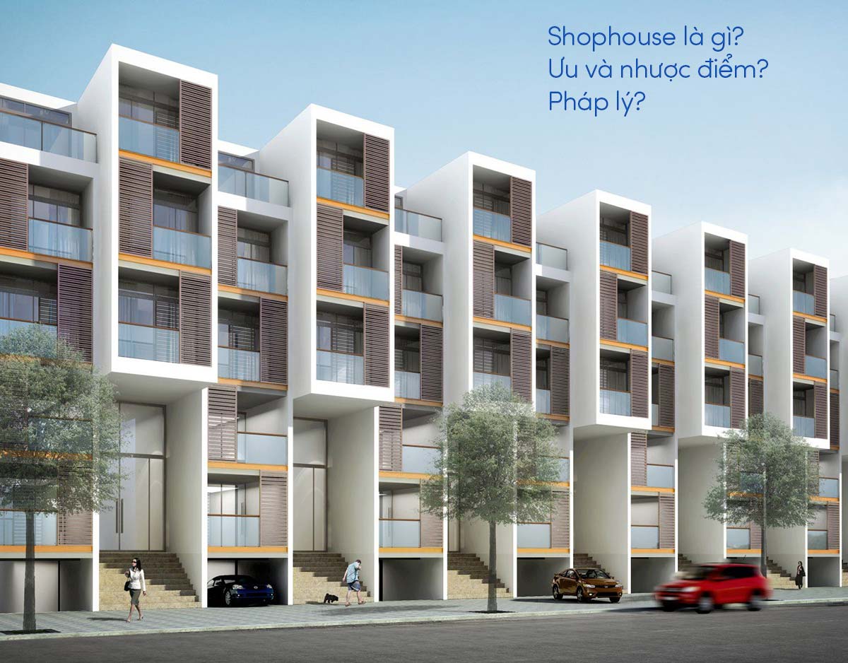 Shophouse là gì? Ưu và nhược điểm? Pháp lý?